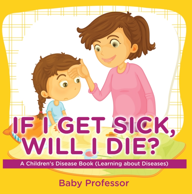 If I Get Sick, Will I Die? | A Children's Disease Book (Learning about Diseases), EPUB eBook