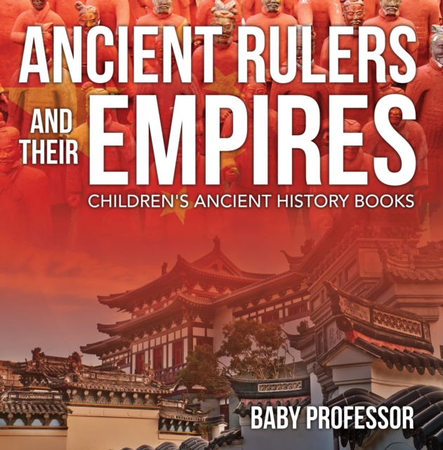 Ancient Rulers and Their Empires-Children's Ancient History Books, EPUB eBook