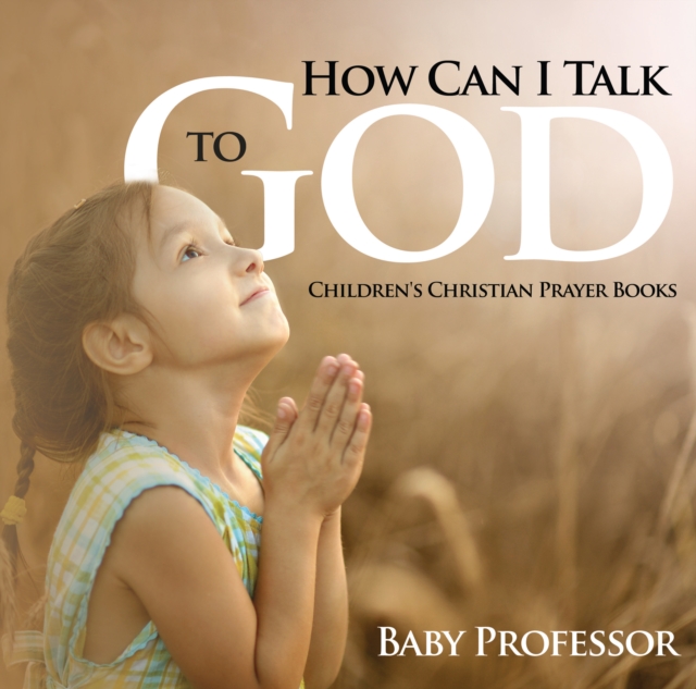 How Can I Talk to God? - Children's Christian Prayer Books, EPUB eBook