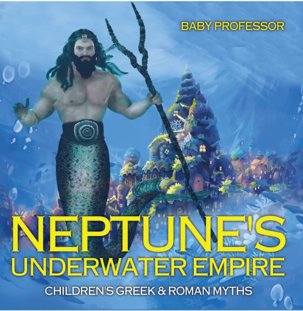Neptune's Underwater Empire- Children's Greek & Roman Myths, EPUB eBook