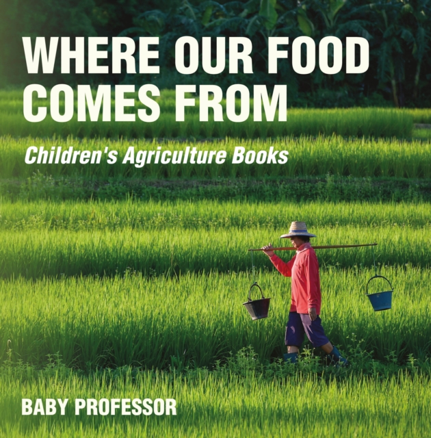 Where Our Food Comes from - Children's Agriculture Books, EPUB eBook
