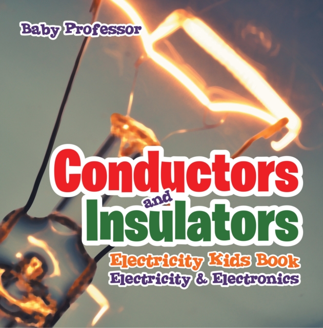 Conductors and Insulators Electricity Kids Book | Electricity & Electronics, EPUB eBook