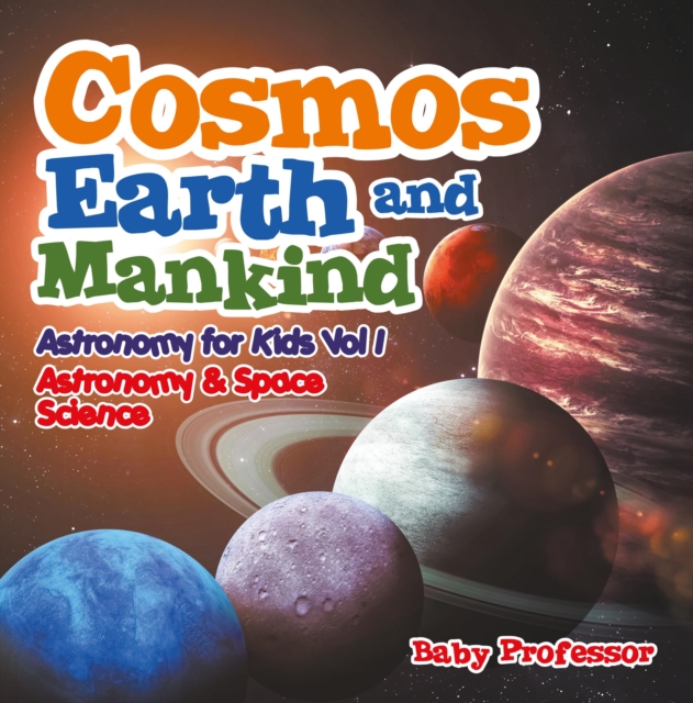 Cosmos, Earth and Mankind Astronomy for Kids Vol I | Astronomy & Space Science, EPUB eBook