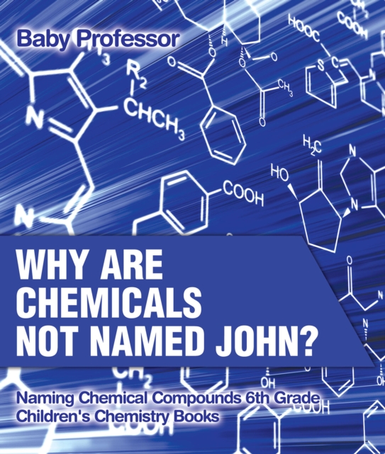 Why Are Chemicals Not Named John? Naming Chemical Compounds 6th Grade | Children's Chemistry Books, PDF eBook