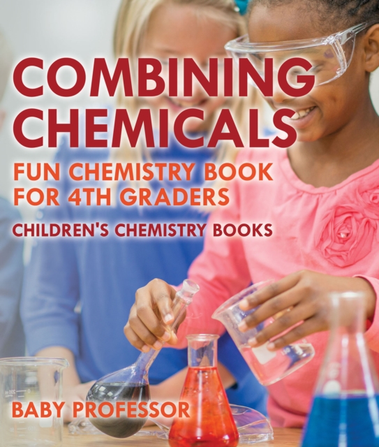 Combining Chemicals - Fun Chemistry Book for 4th Graders | Children's Chemistry Books, PDF eBook