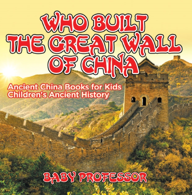 Who Built The Great Wall of China? Ancient China Books for Kids | Children's Ancient History, PDF eBook