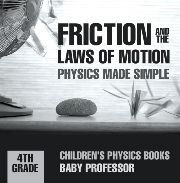 Friction and the Laws of Motion - Physics Made Simple - 4th Grade | Children's Physics Books, PDF eBook