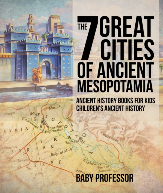 The 7 Great Cities of Ancient Mesopotamia - Ancient History Books for Kids | Children's Ancient History, PDF eBook