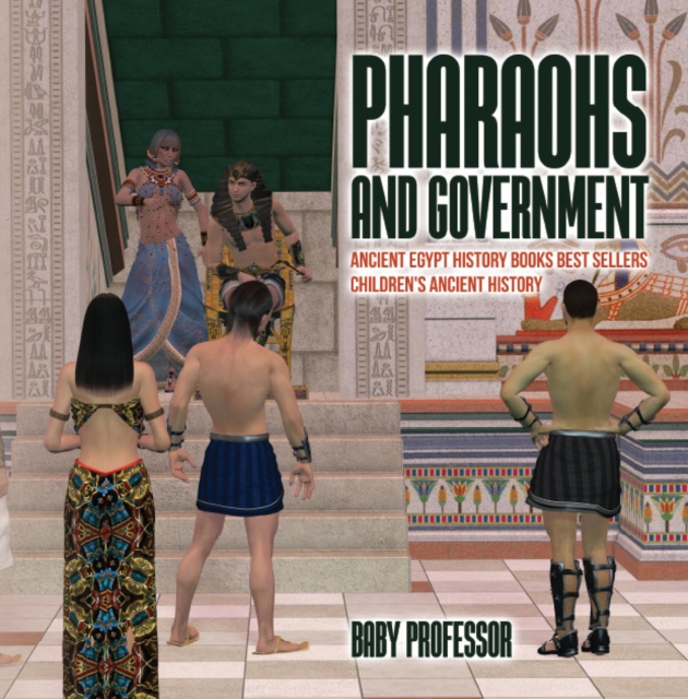 Pharaohs and Government : Ancient Egypt History Books Best Sellers | Children's Ancient History, PDF eBook