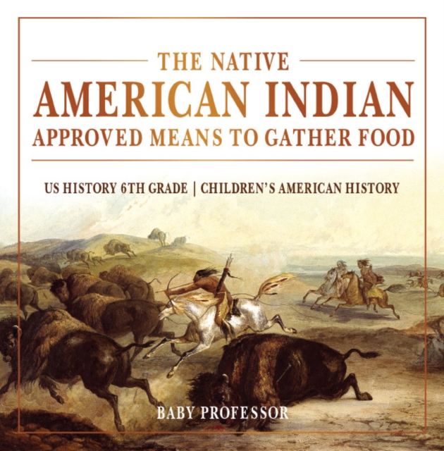 The Native American Indian Approved Means to Gather Food - US History 6th Grade | Children's American History, EPUB eBook
