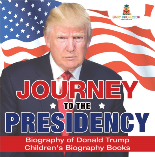 Journey to the Presidency: Biography of Donald Trump | Children's Biography Books, EPUB eBook