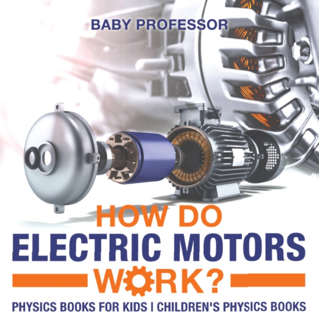 How Do Electric Motors Work? Physics Books for Kids | Children's Physics Books, EPUB eBook