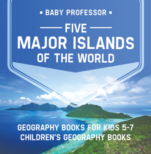 Five Major Islands of the World - Geography Books for Kids 5-7 | Children's Geography Books, EPUB eBook