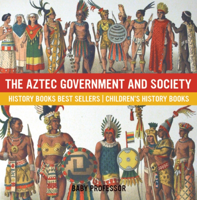 The Aztec Government and Society - History Books Best Sellers | Children's History Books, EPUB eBook