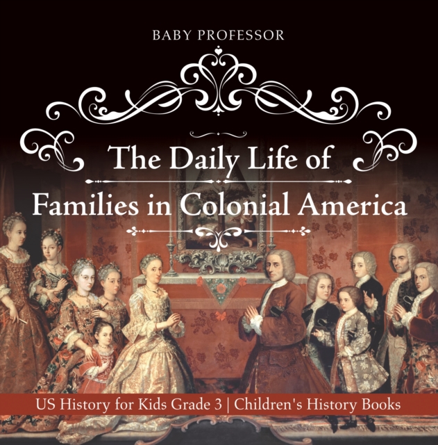 The Daily Life of Families in Colonial America - US History for Kids Grade 3 | Children's History Books, PDF eBook