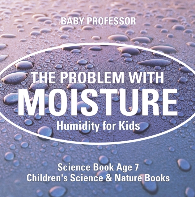 The Problem with Moisture - Humidity for Kids - Science Book Age 7 | Children's Science & Nature Books, PDF eBook