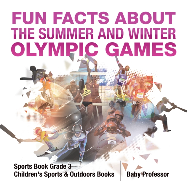 Fun Facts about the Summer and Winter Olympic Games - Sports Book Grade 3 | Children's Sports & Outdoors Books, PDF eBook