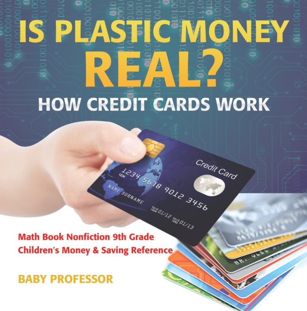 Is Plastic Money Real? How Credit Cards Work - Math Book Nonfiction 9th Grade | Children's Money & Saving Reference, PDF eBook