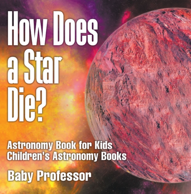 How Does a Star Die? Astronomy Book for Kids | Children's Astronomy Books, PDF eBook