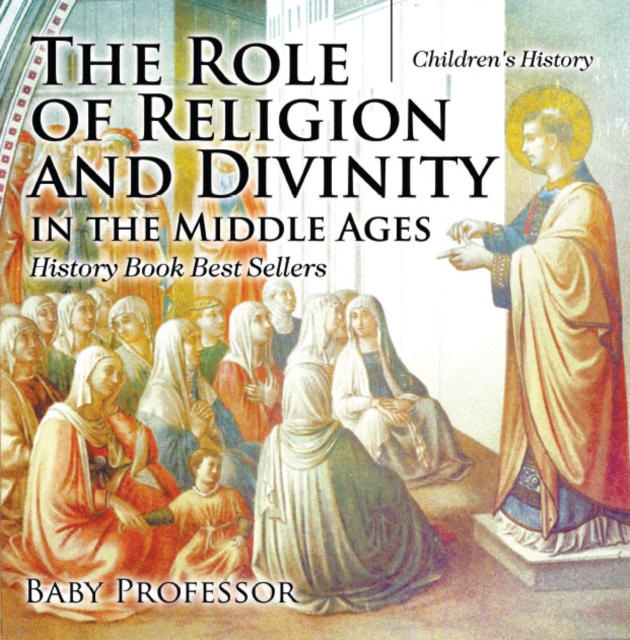 The Role of Religion and Divinity in the Middle Ages - History Book Best Sellers | Children's History, PDF eBook