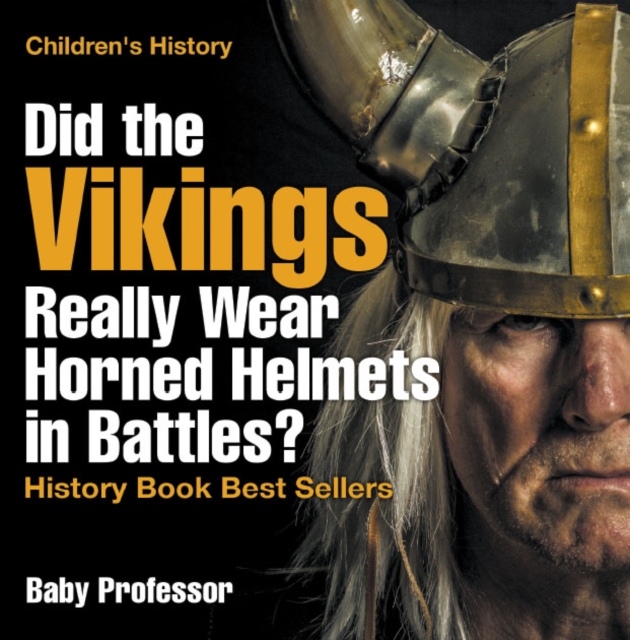 Did the Vikings Really Wear Horned Helmets in Battles? History Book Best Sellers | Children's History, PDF eBook