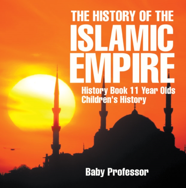 The History of the Islamic Empire - History Book 11 Year Olds | Children's History, PDF eBook