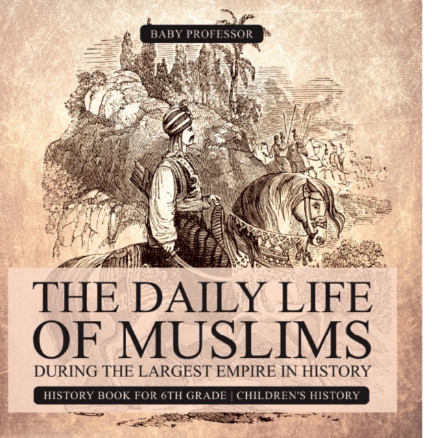The Daily Life of Muslims during The Largest Empire in History - History Book for 6th Grade | Children's History, PDF eBook