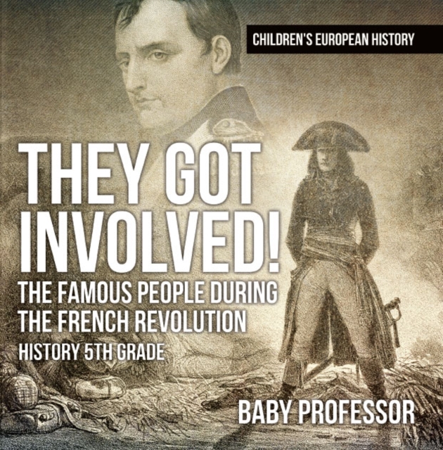 They Got Involved! The Famous People During The French Revolution - History 5th Grade | Children's European History, PDF eBook