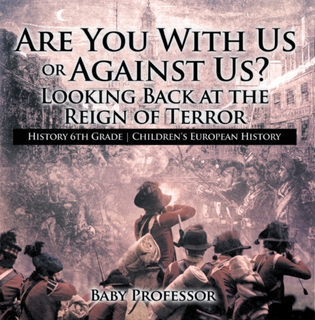 Are You With Us or Against Us? Looking Back at the Reign of Terror - History 6th Grade | Children's European History, PDF eBook