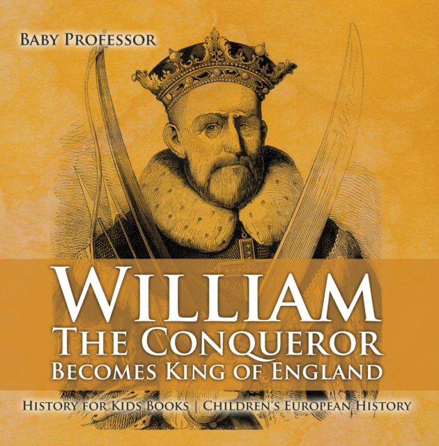 William The Conqueror Becomes King of England - History for Kids Books | Chidren's European History, PDF eBook