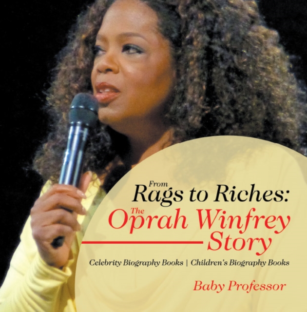 From Rags to Riches: The Oprah Winfrey Story - Celebrity Biography Books | Children's Biography Books, PDF eBook