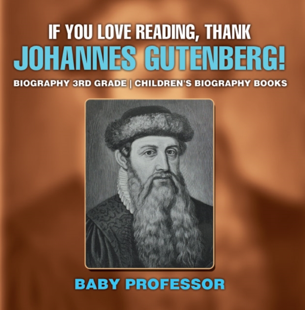If You Love Reading, Thank Johannes Gutenberg! Biography 3rd Grade | Children's Biography Books, PDF eBook