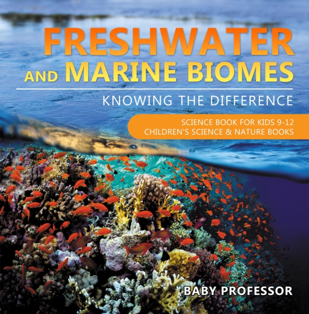 Freshwater and Marine Biomes: Knowing the Difference - Science Book for Kids 9-12 | Children's Science & Nature Books, EPUB eBook