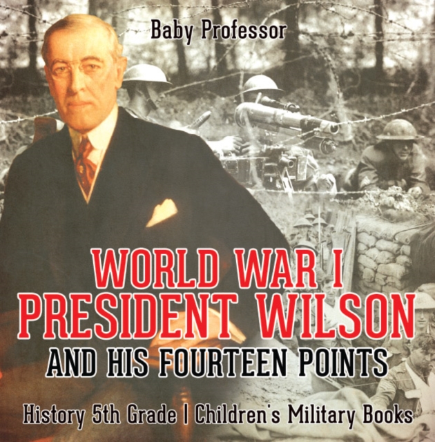 World War I, President Wilson and His Fourteen Points - History 5th Grade | Children's Military Books, EPUB eBook