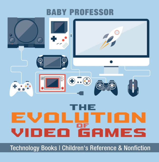 The Evolution of Video Games - Technology Books | Children's Reference & Nonfiction, PDF eBook