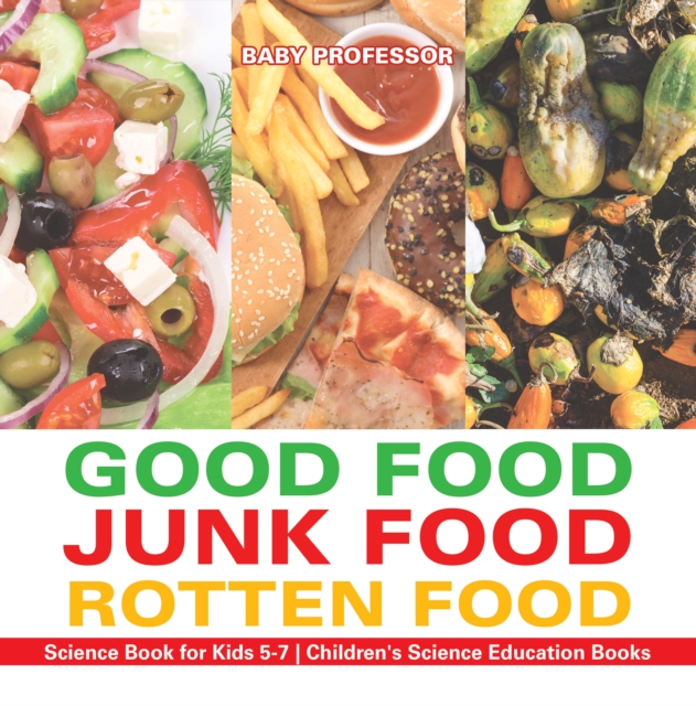 Good Food, Junk Food, Rotten Food - Science Book for Kids 5-7 | Children's Science Education Books, PDF eBook