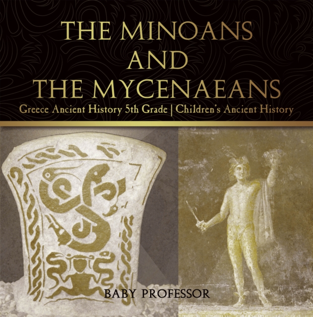 The Minoans and the Mycenaeans - Greece Ancient History 5th Grade | Children's Ancient History, PDF eBook