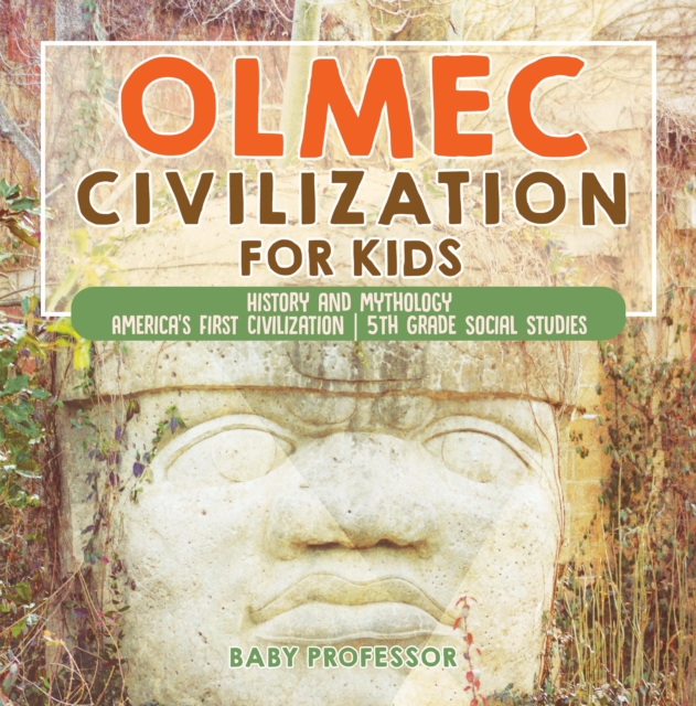 Olmec Civilization for Kids - History and Mythology | America's First Civilization | 5th Grade Social Studies, PDF eBook