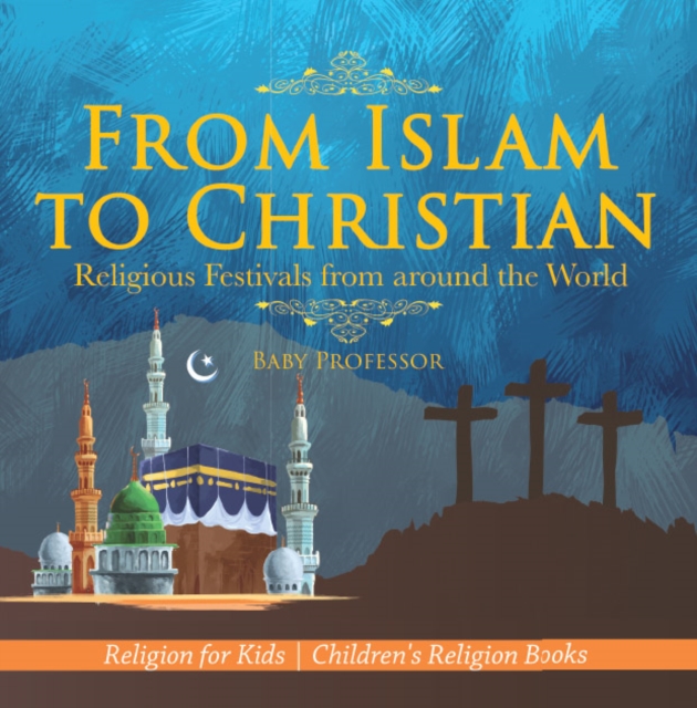 From Islam to Christian - Religious Festivals from around the World - Religion for Kids | Children's Religion Books, PDF eBook