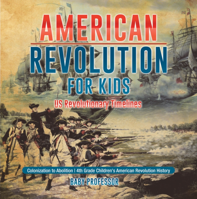 American Revolution for Kids | US Revolutionary Timelines - Colonization to Abolition | 4th Grade Children's American Revolution History, PDF eBook