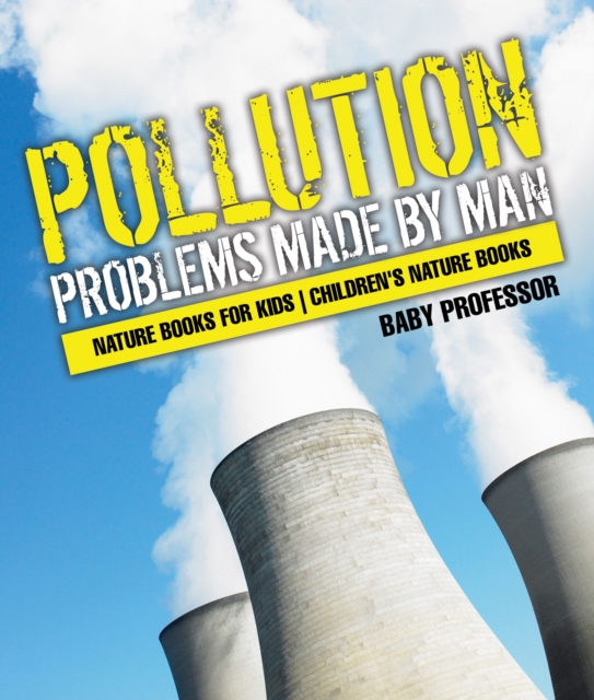 Pollution : Problems Made by Man - Nature Books for Kids | Children's Nature Books, PDF eBook