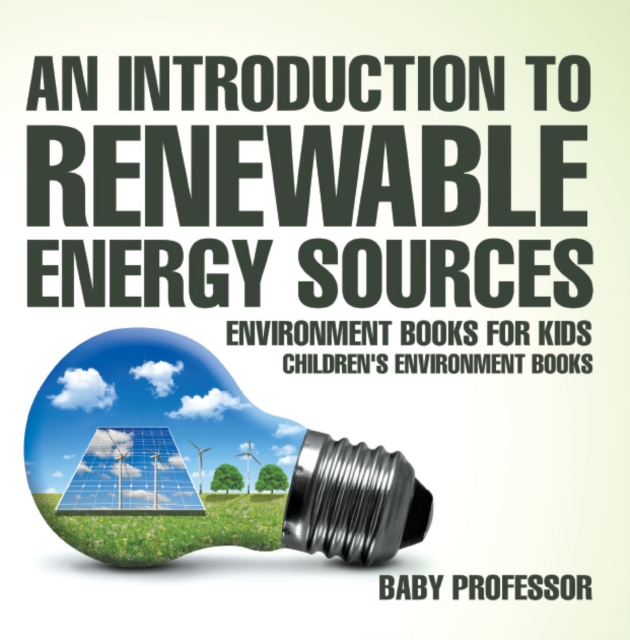 An Introduction to Renewable Energy Sources : Environment Books for Kids | Children's Environment Books, PDF eBook