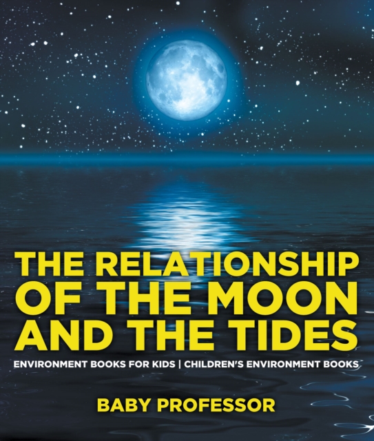 The Relationship of the Moon and the Tides - Environment Books for Kids | Children's Environment Books, PDF eBook