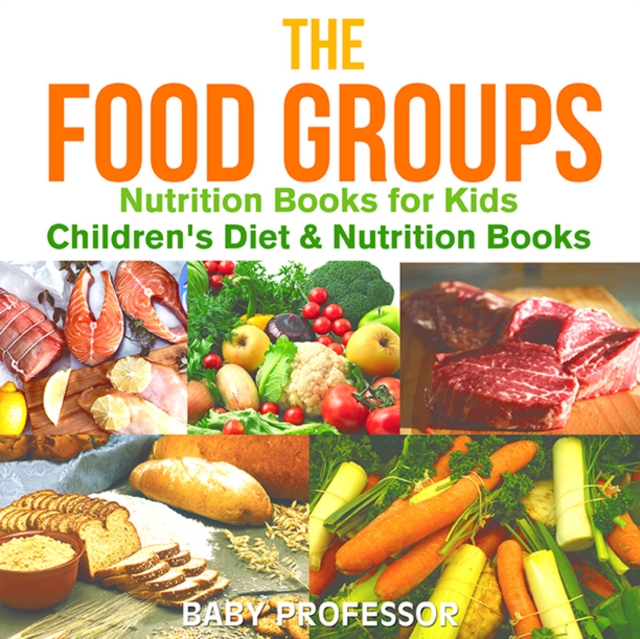 The Food Groups - Nutrition Books for Kids | Children's Diet & Nutrition Books, EPUB eBook