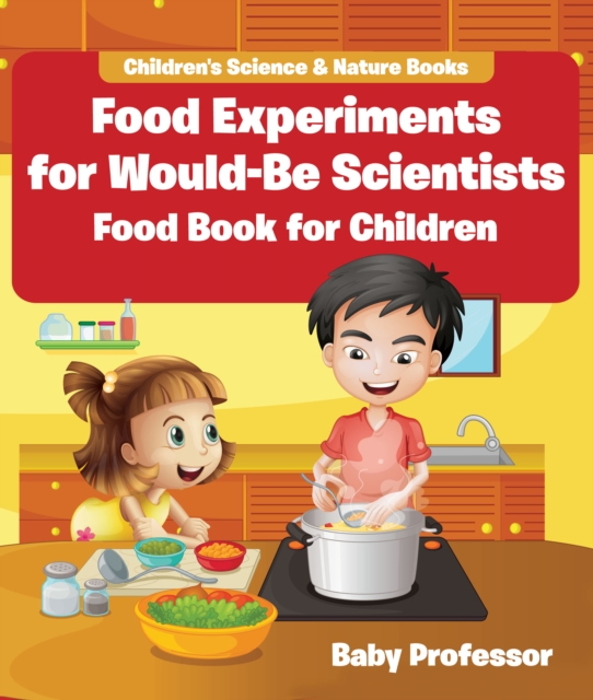 Food Experiments for Would-Be Scientists : Food Book for Children | Children's Science & Nature Books, PDF eBook