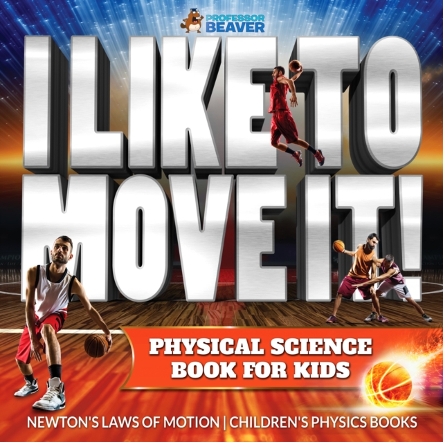 I Like To Move It! Physical Science Book for Kids - Newton's Laws of Motion | Children's Physics Book, EPUB eBook