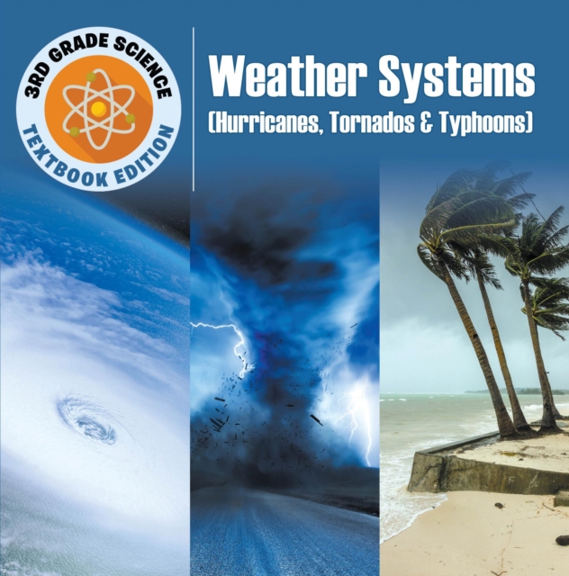 3rd Grade Science: Weather Systems (Hurricanes, Tornadoes & Typhoons) | Textbook Edition, EPUB eBook