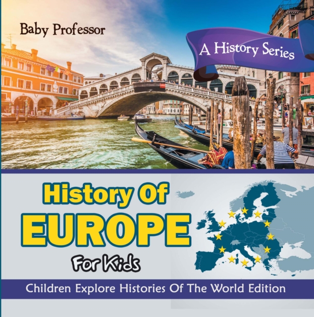 History Of Europe For Kids: A History Series - Children Explore Histories Of The World Edition, EPUB eBook