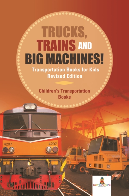Trucks, Trains and Big Machines! Transportation Books for Kids Revised Edition | Children's Transportation Books, EPUB eBook