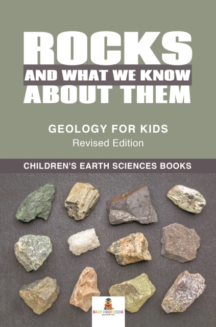 Rocks and What We Know About Them - Geology for Kids Revised Edition | Children's Earth Sciences Books, EPUB eBook